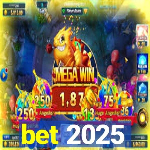 bet 2025