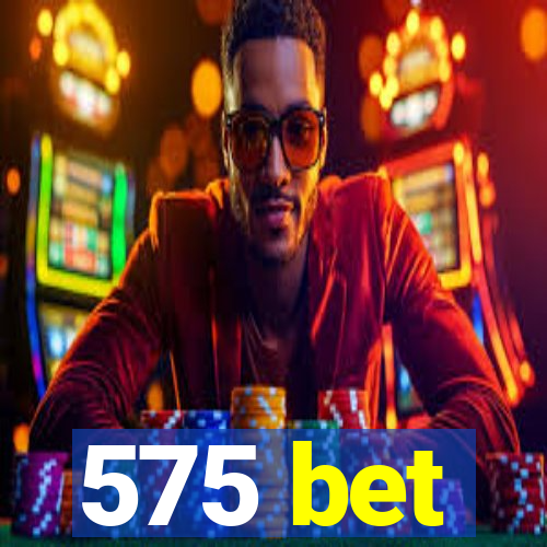 575 bet