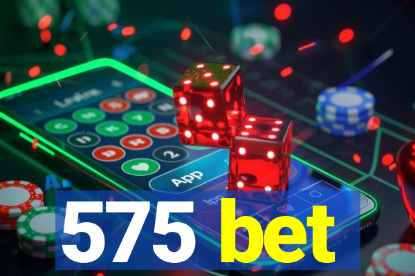 575 bet