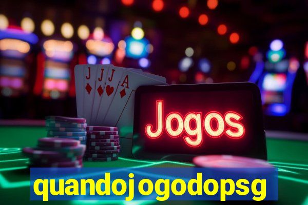 quandojogodopsg