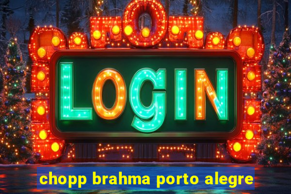 chopp brahma porto alegre