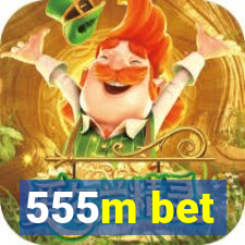 555m bet