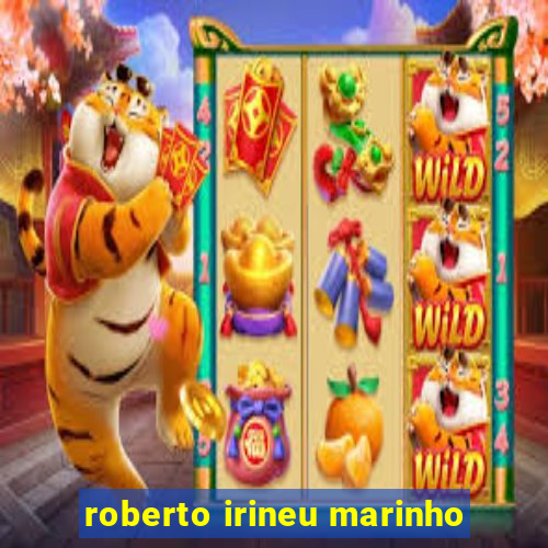 roberto irineu marinho