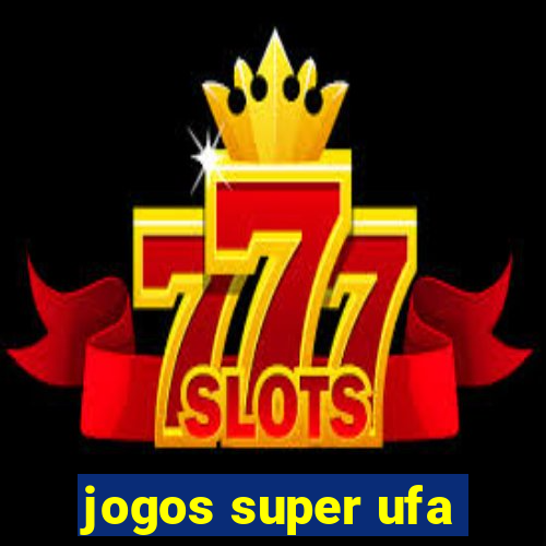 jogos super ufa