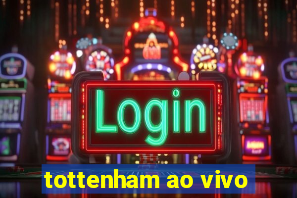 tottenham ao vivo