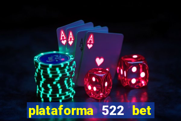 plataforma 522 bet 茅 confi谩vel