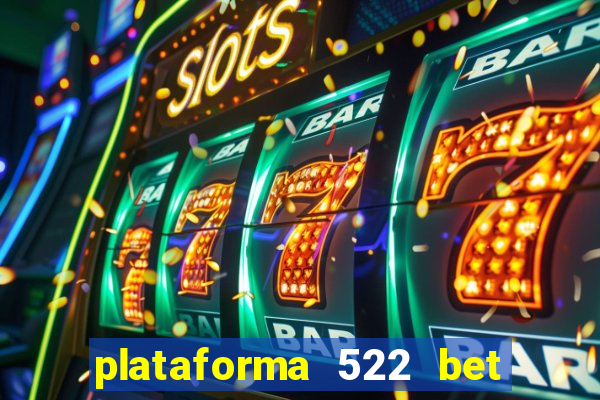 plataforma 522 bet 茅 confi谩vel