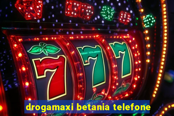 drogamaxi betania telefone