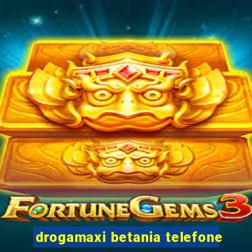 drogamaxi betania telefone