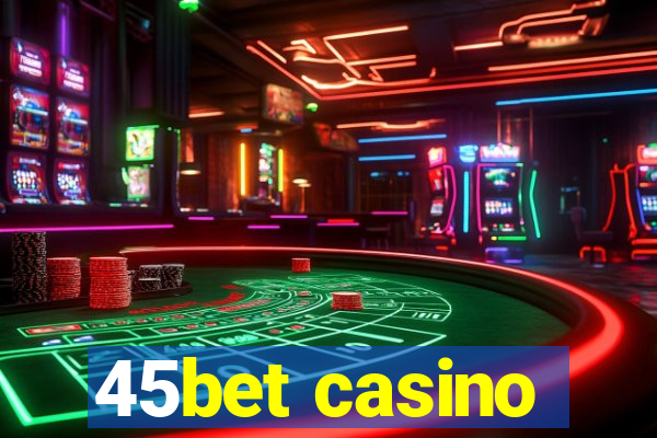 45bet casino