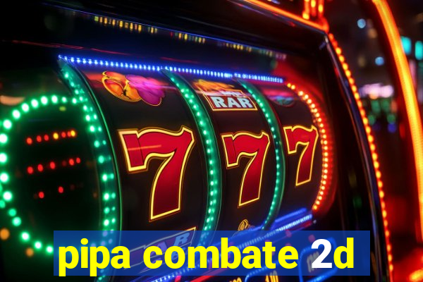 pipa combate 2d