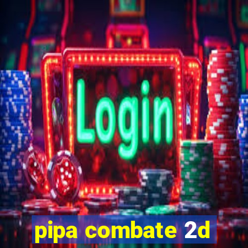 pipa combate 2d