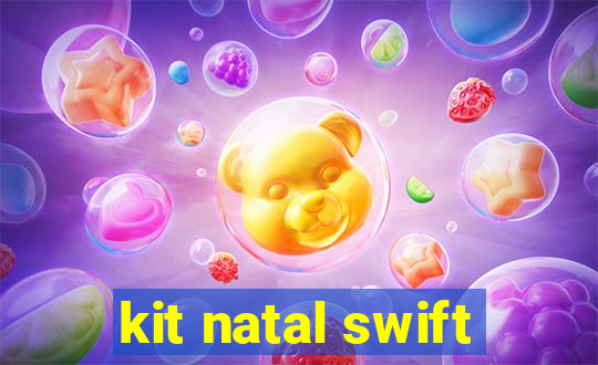 kit natal swift