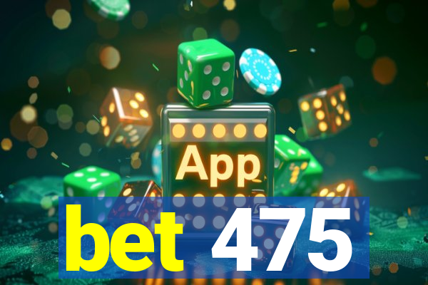 bet 475