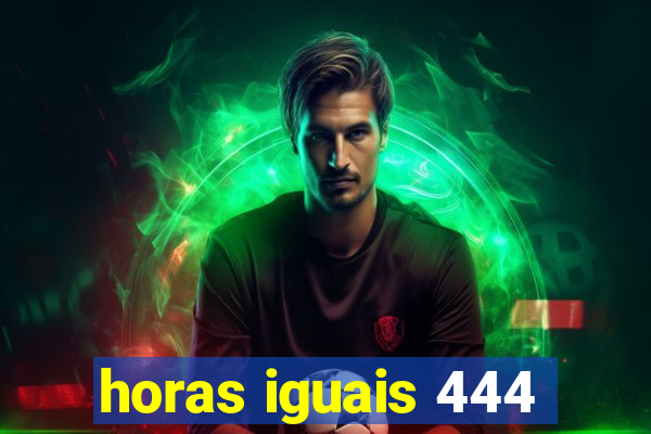 horas iguais 444