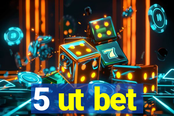 5 ut bet