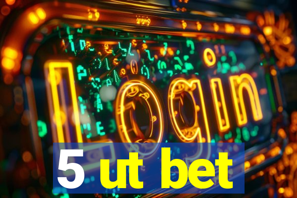 5 ut bet