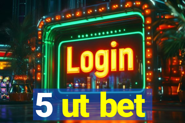 5 ut bet