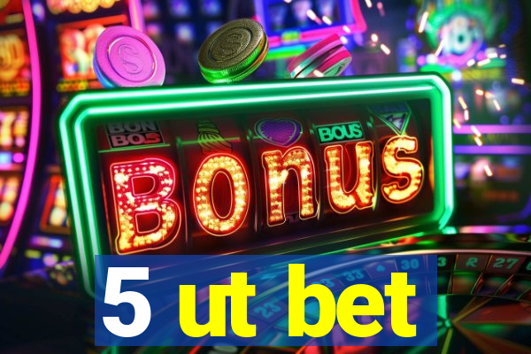 5 ut bet