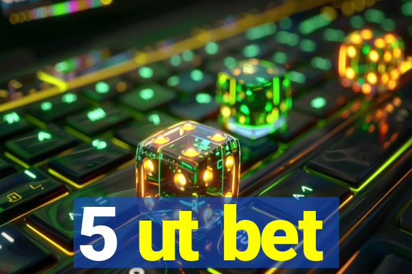 5 ut bet