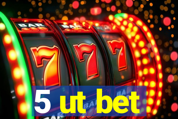 5 ut bet