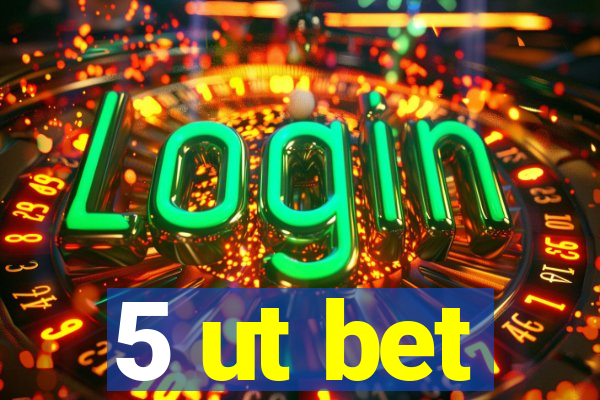 5 ut bet