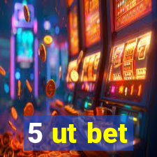 5 ut bet