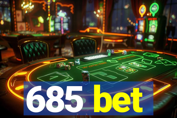 685 bet