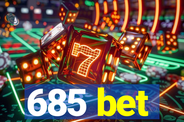 685 bet