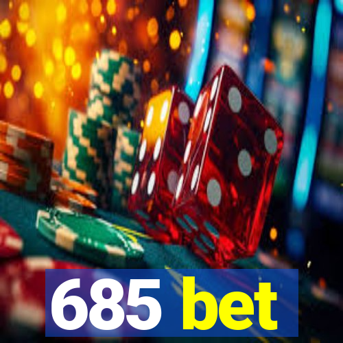 685 bet