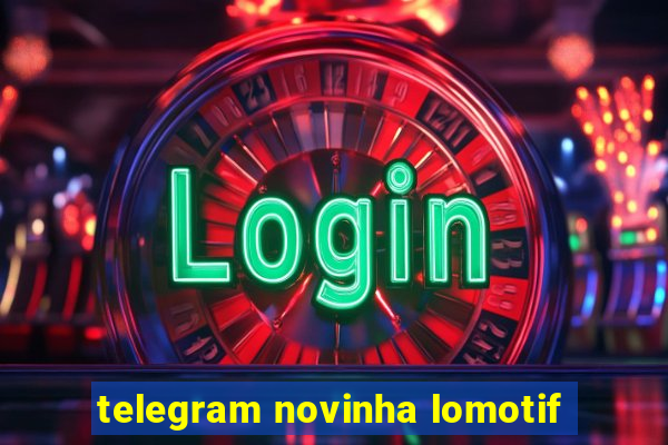 telegram novinha lomotif