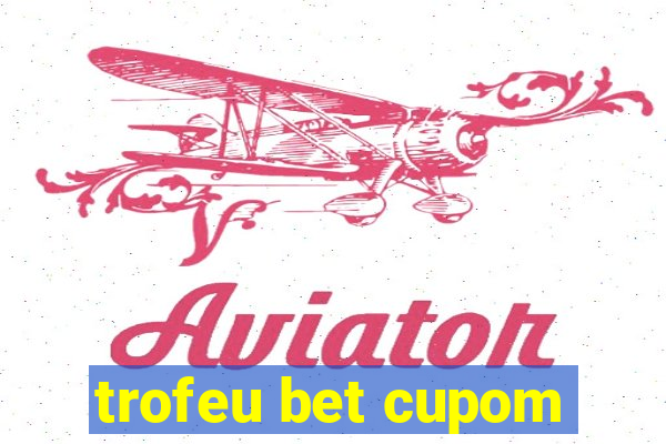 trofeu bet cupom