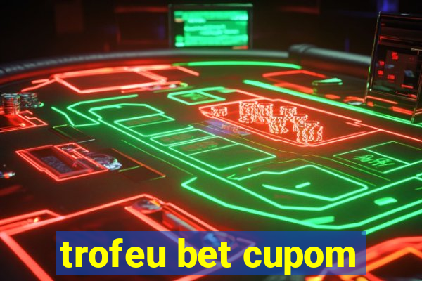 trofeu bet cupom