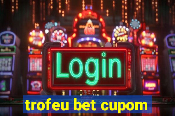 trofeu bet cupom