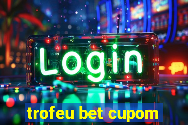 trofeu bet cupom