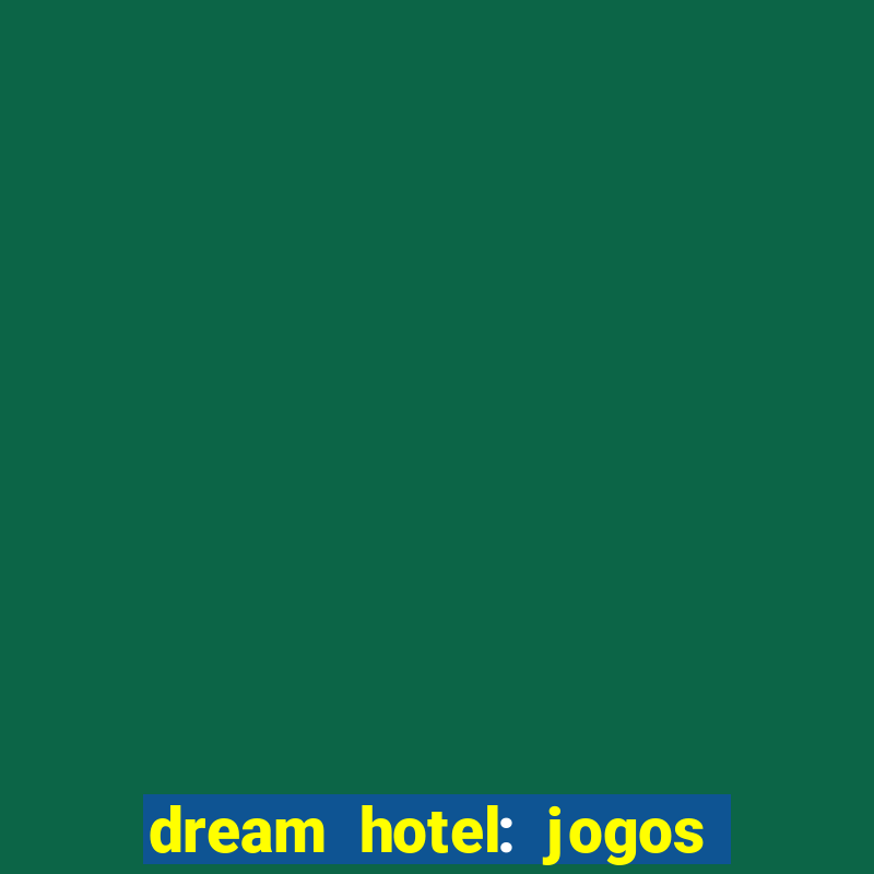 dream hotel: jogos de hotel