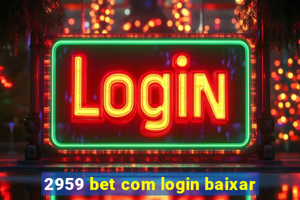 2959 bet com login baixar