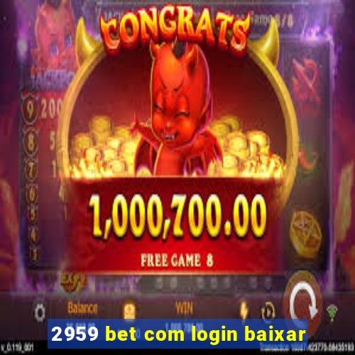 2959 bet com login baixar