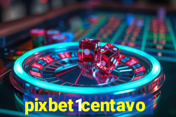 pixbet1centavo