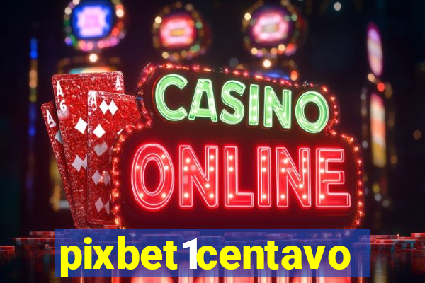 pixbet1centavo