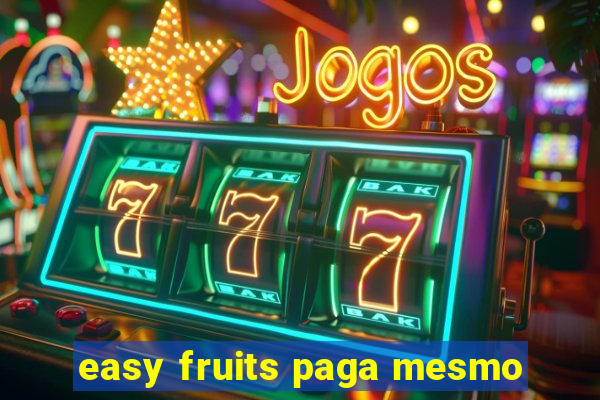 easy fruits paga mesmo