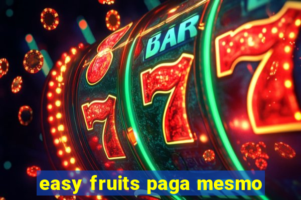 easy fruits paga mesmo