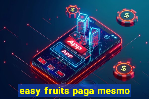 easy fruits paga mesmo