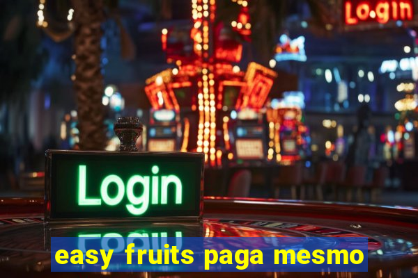 easy fruits paga mesmo