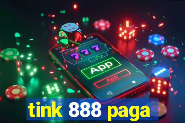 tink 888 paga