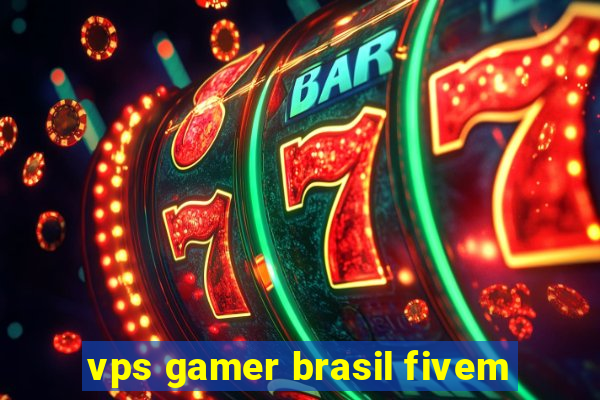 vps gamer brasil fivem