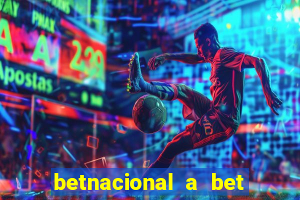 betnacional a bet dos brasileiros