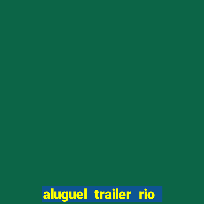 aluguel trailer rio grande do sul