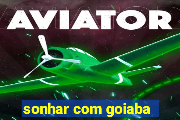 sonhar com goiaba