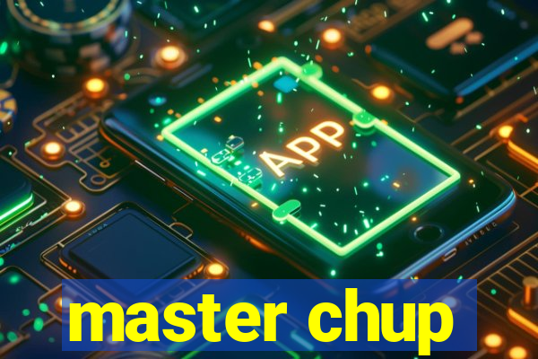 master chup